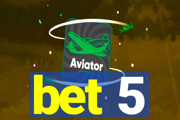 bet 5